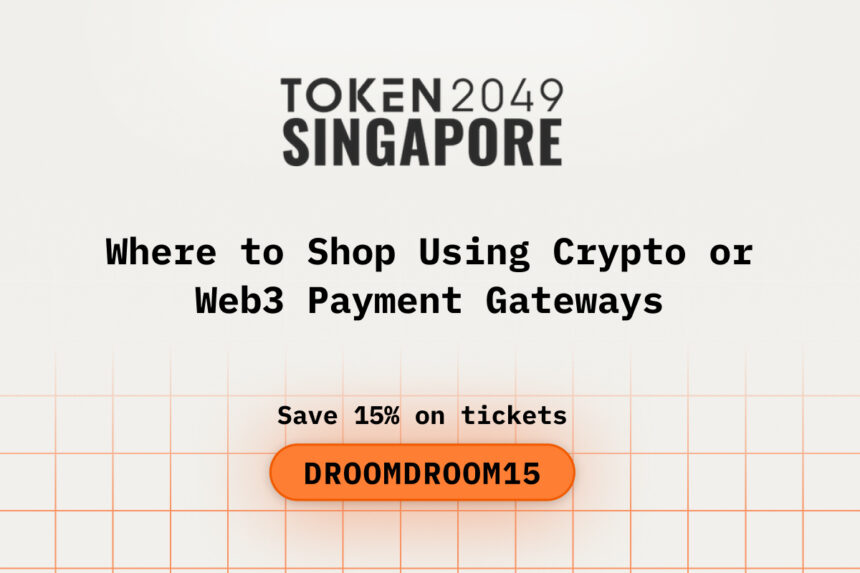 Where to Shop Using Crypto or Web3 Payment Gateways after TOKEN2049 Singapore