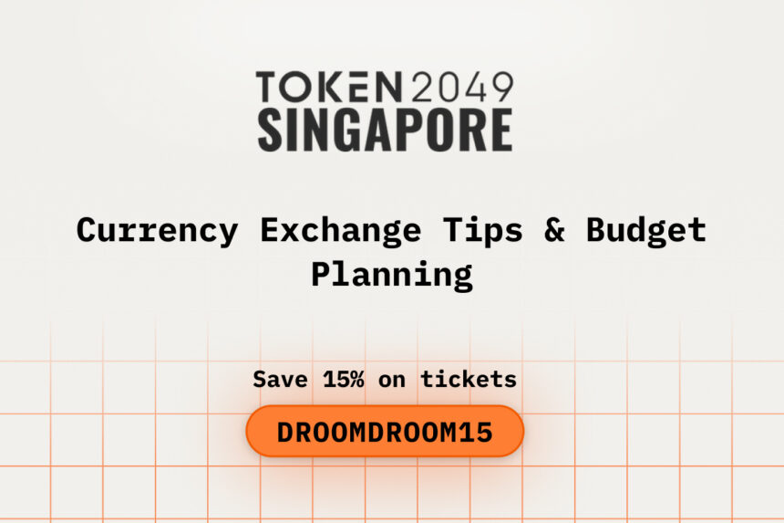 Currency Exchange Tips & Budget Planning While Attending TOKEN2049 Singapore