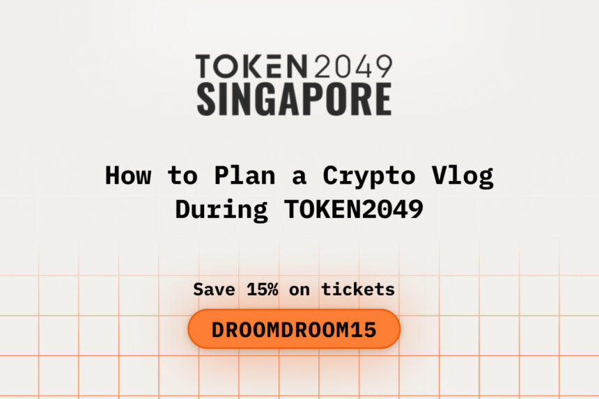 How to Plan a Crypto Vlog During TOKEN2049 Singapore